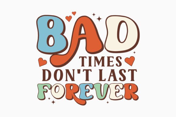 Bad Times Don't Last Forever: A Retro Graphics Gem for Crafts