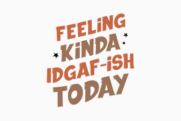Feeling Kinda Idgaf Ish Today: A Retro Craft Graphic