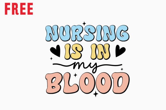 Free Nursing is in My Blood Retro: A Graphics and Crafts Gem