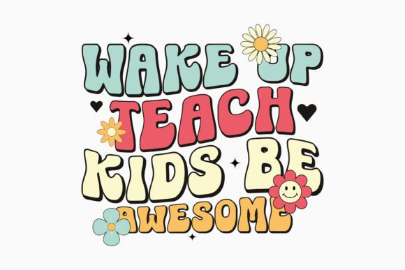 Teacher Wake Up Teach Kids Be Awesome: A Retro Graphics Gem for Crafts
